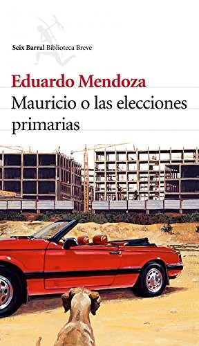 Eduardo Mendoza: Mauricio o las elecciones primarias (Hardcover, 2006, Seix Barral)