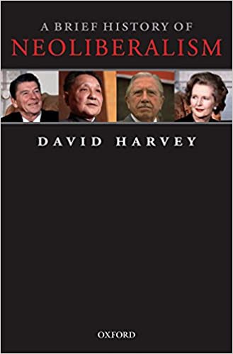 David Harvey: A Brief History of Neoliberalism (2007, Oxford University Press)