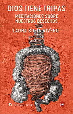 Laura Sofía Rivero: Dios tiene tripas. Meditaciones sobre nuestros desechos (Paperback, Fondo de Cultura Económica)