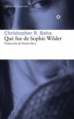 Cristopher R. Beha, Damià Alou: Qué Fue de Sophie Wilder (Spanish language, 2016, Libros del Asteroide)