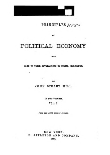John Stuart Mill: Principles of Political Economy, with Some of Their Applications to Social Philosophy (1891, D. Appleton and company)
