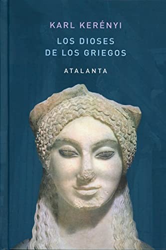 Jaime López-Sanz, Luis Alberto de Cuenca, Karl Kerényi: Los dioses de los griegos (Hardcover, 2021, Ediciones Atalanta, S.L.)