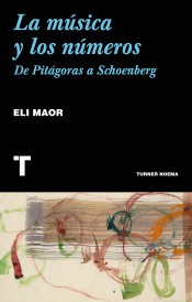 La música y los números : de Pitágoras a Schoenberg - 1. edición (2018, Turner)