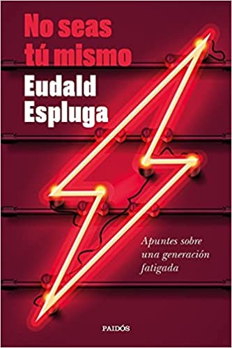 Eudald Espluga: No seas tú mismo (Spanish language, 2021, Paidós)