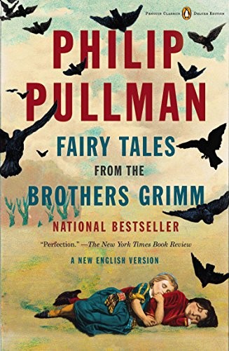 Philip Pullman, Jacob Grimm: Fairy Tales from the Brothers Grimm: A New English Version (Penguin Classics Deluxe Edition) (2013, Penguin Classics)