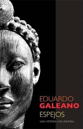 Eduardo Galeano: Espejos : una historia casi universal (2008, Siglo XXI Editores)