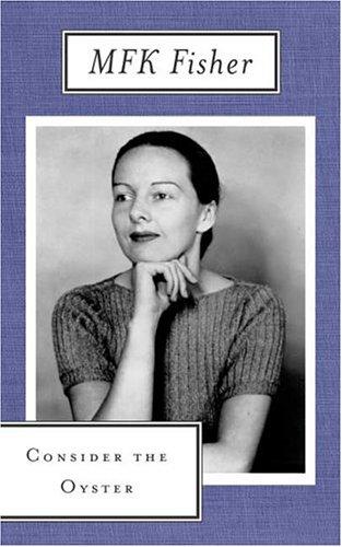 M.F.K. Fisher: Consider the oyster (1988, North Point Press)