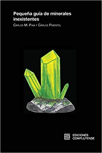 Carlos M. Pina, Carlos Pimentel: Pequeña guía de minerales inexistentes (Paperback, español language, Ediciones Complutense)