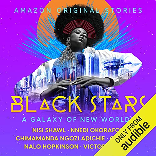 Nnedi Okorafor, Nalo Hopkinson, C. T. Rwizi, Victor LaValle, Chimamanda Ngozi Adichie, Nisi Shawl: Black Stars: A Galaxy of New Worlds (AudiobookFormat, Amazon Original Stories)