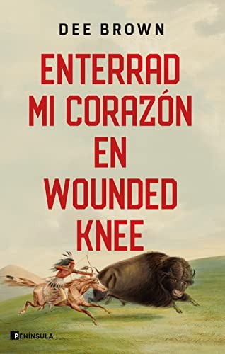 Dee Brown, Carlos Sánchez Rodrigo: Enterrad mi corazón en Wounded Knee (Paperback, 2023, Ediciones Península)