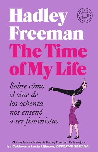 Hadley Freeman: The Time of My Life: Sobre cómo el cine de los ochenta nos enseñó a ser feminista (Blackie Books)