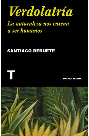 Santiago Beruete: Verdolatría : la naturaleza nos enseña a ser humanos - 1. edición (2018, Turner Publicaciones, Turner)