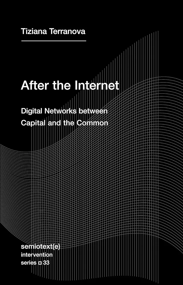 Tiziana Terranova: After the Internet (Paperback, Semiotext(e))