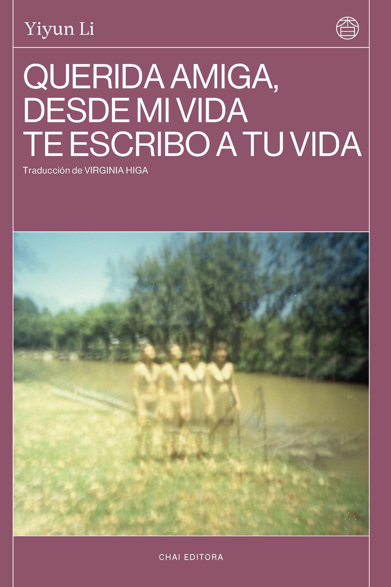 Yiyun Li, Virginia Higa: Querida amiga, desde mi vida te escribo a tu vida (Paperback, 2024, Chai Editora)