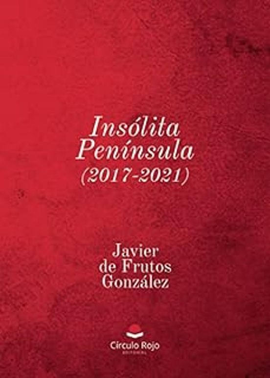 Javier Frutos González: Insólita península (Paperback, español language, Grupo Editorial Círculo Rojo Sl)