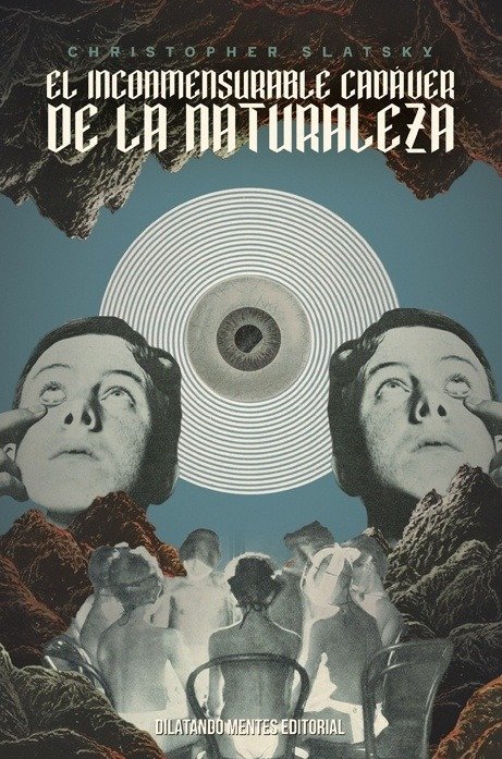 Christopher Slatsky: El inconmensurable cadáver de la naturaleza (Paperback, Español language, 2025, Dilatando Mentes)