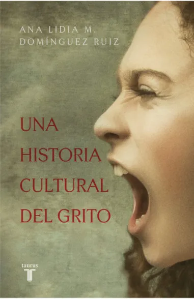 Ana Lidia M. Domínguez Ruíz: Una historia cultural del grito (Paperback, Taurus)
