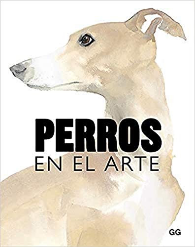 Perros en el arte (Castellano language, 2019, Editorial GG)