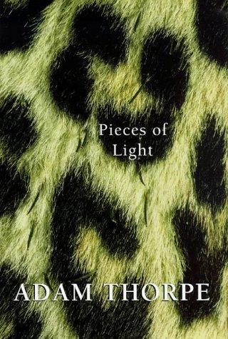 Adam Thorpe: Pieces of light (1998, J. Cape)