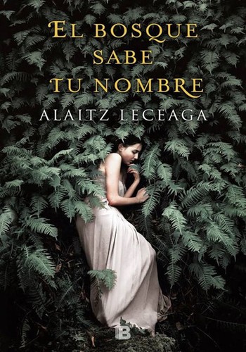 Alaitz Leceaga: El bosque sabe tu nombre (Hardcover, Spanish language, 2018, Ediciones B S.A.)