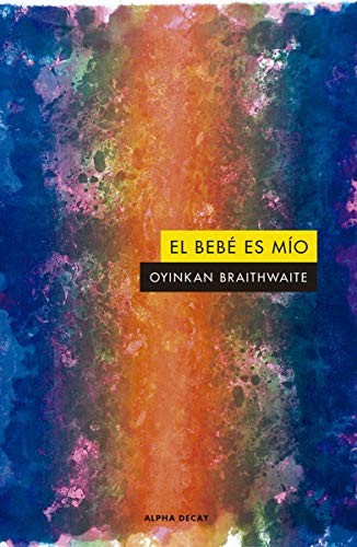 Montse Meneses Vilar, Oyinkan Braithwaite: EL BEBE ES MIO (Paperback, 2020, ALPHA DECAY)