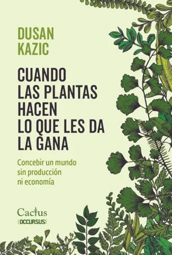 Dusan Kazic: Cuando las plantas hacen lo que les da la gana (Spanish language, 2024)