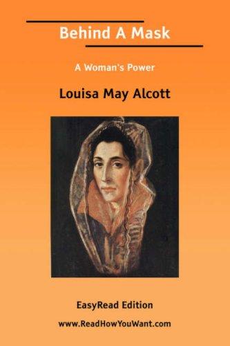 Louisa May Alcott: Behind A Mask [EasyRead Edition] (Paperback, 2006, ReadHowYouWant.com)