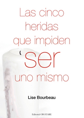 Lise Bourbeau: Las cinco heridas que impiden ser uno mismo (Paperback, 2014, Editorial Ob Stare, S. L.)