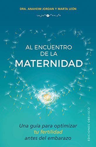 ANAHEIM JORDAN RUBIO, MARTA LEÓN GARCÍA: Al encuentro de la maternidad (Paperback, Obelisco, EDICIONES OBELISCO S.L., Ediciones Obelisco)