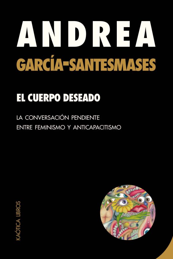 Andrea García-Santesmases Fernández: El cuerpo deseado (espagnol language, Kaótica Libros)