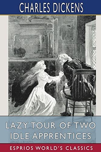 Charles Dickens: Lazy Tour of Two Idle Apprentices (Esprios Classics) (2021, Blurb, Incorporated, Blurb)