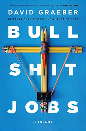 David Graeber: Bullshit Jobs (2019, Simon & Schuster)