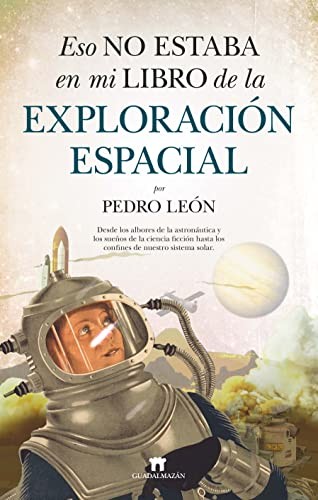 Pedro León: Eso no estaba en mi libro de la exploración espacial (Paperback, Guadalmazán)