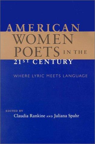 Claudia Rankine, Juliana Spahr: American women poets in the 21st century (2002, Wesleyan University Press)