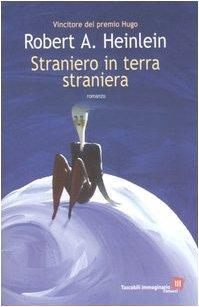 Robert A. Heinlein: Straniero in terra straniera (Italian language, 2009)