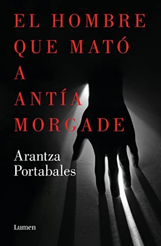 Arantza Portabales: El hombre que mató a Antía Morgade (Paperback, 2023, LUMEN, Penguin Random House Grupo Editorial)