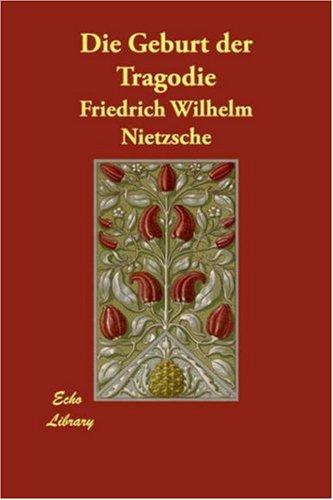 Friedrich Nietzsche: Die Geburt der Tragödie (Paperback, German language, 2006, Echo Library)