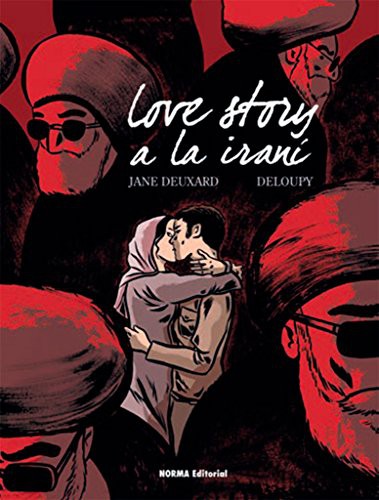 Jane Deuxard y Deloupy: Love Story a la iraní (Hardcover, 2017, NORMA EDITORIAL, S.A.)