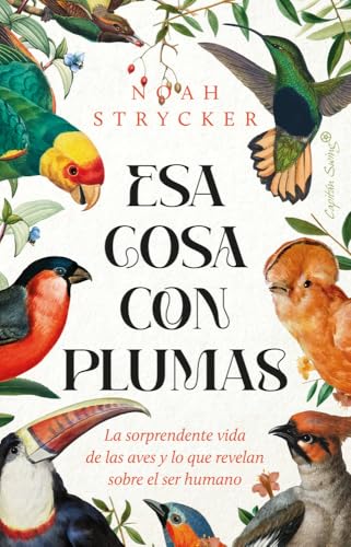 Noah Strycker, Alejandro Pérez Sáez (Trad.): Esa cosa con plumas (Paperback, español language, 2025, Capitán Swing)