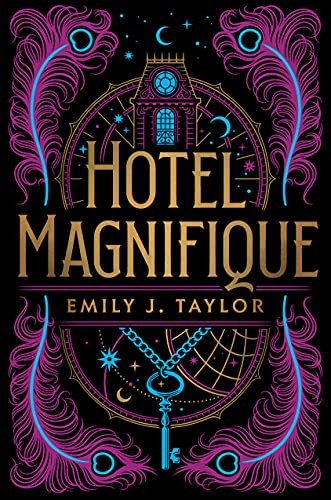 Emily J. Taylor: Hotel Magnifique (2022, Penguin Young Readers Group, Razorbill)
