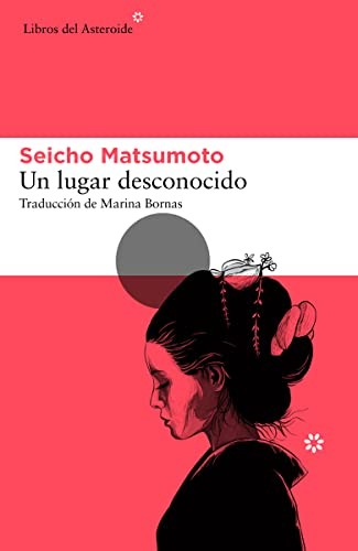 Seicho Matsumoto, Marina Bornas: Un lugar desconocido (Paperback, 2021, Libros del Asteroide)