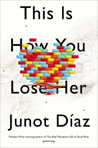 Junot Díaz: This is how you lose her (2012, Riverhead Books)