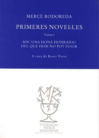 Mercè Rodoreda: Primeres novel·les (Spanish language, 2006, Fundació Mercè Rodoreda, FP, Institut d'Estudis Catalans)