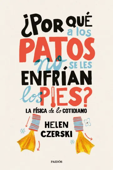 Helen Czerski: ¿Por qué a los patos no se les enfrían los pies? (2017, Paidós)