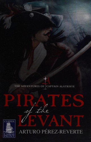 Arturo Pérez-Reverte: Pirates of the Levant (2010, Clipper Large Print)