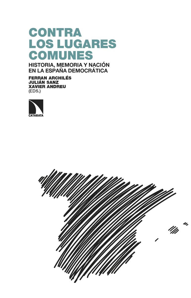Ferran Archilés, Julián Sanz, Xavier Andreu: Contra los lugares comunes: (Spanish language, 2022, Los Libros de la Catarata)
