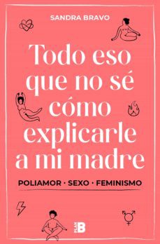 Sandra Bravo: TODO ESO QUE NO SÉ CÓMO EXPLICARLE A MI MADRE (2021, Random House Mondadori, Plan B)