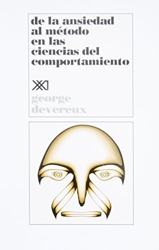 George Devereux: de La Ansiedad Al Metodo En Las Ciencias del Comportamiento (Paperback, Spanish language, Siglo XXI, Siglo XXI de España Editores, S.A.)