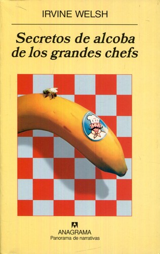 Irvine Welsh: Secretos de alcoba de los grandes chefs (2007, Anagrama)