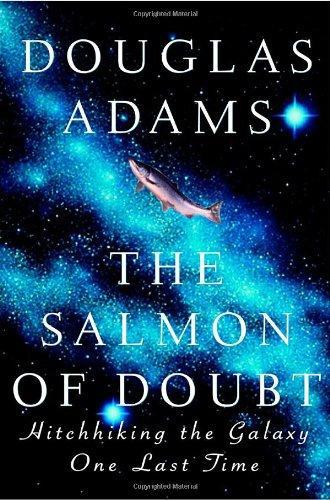 Douglas Adams: The Salmon of Doubt: Hitchhiking the Galaxy One Last Time (2002)